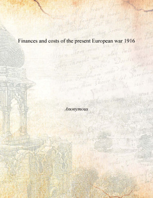 Finances and costs of the present European war 1916(English, Paperback, Anonymous)