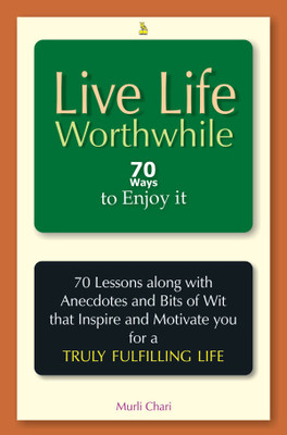 Live Life Worthwhile:70 Ways to Enjoy it(English, Hardcover, Chari Murli)