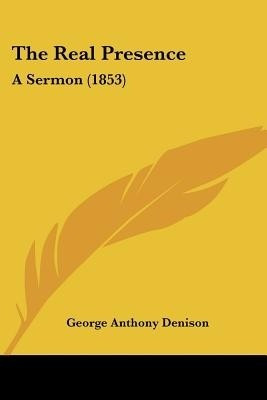 The Real Presence(English, Paperback, Denison George Anthony)