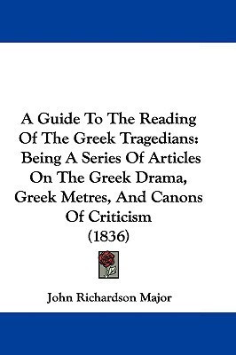 A Guide To The Reading Of The Greek Tragedians(English, Paperback, Major John Richardson)