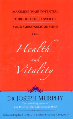 Maximize Your Potential Through the Power of Your Subconscious Mind for Health and Vitality(English, Paperback, Murphy Dr Joseph)