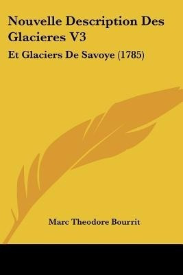 Nouvelle Description Des Glacieres V3(English, Paperback, Bourrit Marc Theodore)