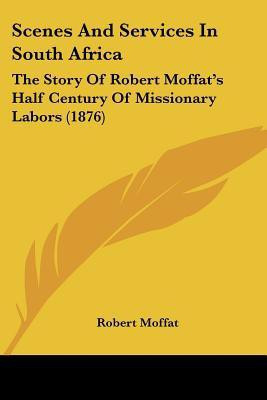 Scenes And Services In South Africa(English, Paperback, Moffat Robert)