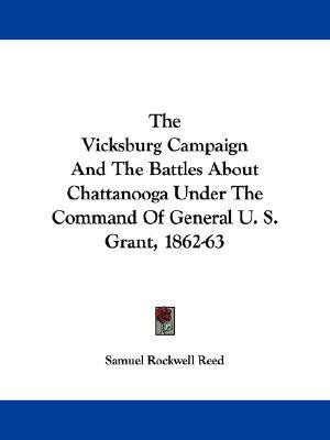 The Vicksburg Campaign and the Battles about Chattanooga Under the Command of General U. S. Grant, 1862-63(English, Paperback, Reed Sam Rockwell)