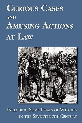Curious Cases and Amusing Actions at Law Including Some Trials of Witches in the Seventeenth Century(English, Hardcover, unknown)