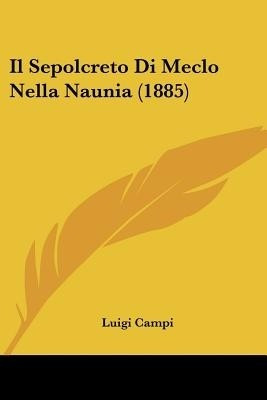 Il Sepolcreto Di Meclo Nella Naunia (1885)(Italian, Paperback, unknown)