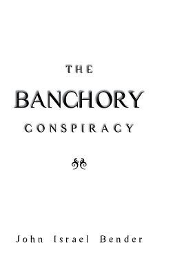 The Banchory Conspiracy(English, Hardcover, Bender John Israel)