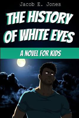 The History of White Eyes(English, Paperback, Jones Jacob E)
