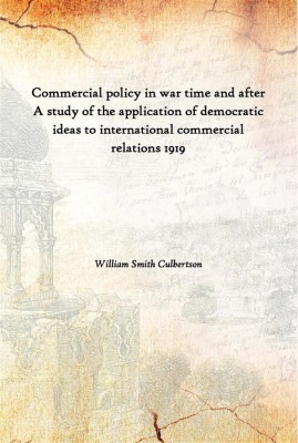 Commercial Policy In War Time And After A Study Of The Application Of Democratic Ideas To International Commercial Relations 191(English, Hardcover, William Smith Culbertson)