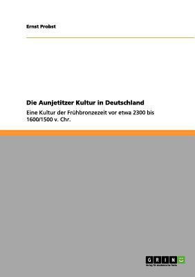 Die Aunjetitzer Kultur in Deutschland(German, Paperback, Probst Ernst)