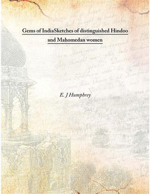 Gems Of Indiasketches Of Distinguished Hindoo And Mahomedan Women , 1875(English, Hardcover, E. J Humphrey)