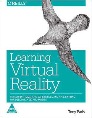 Learning Virtual Reality  - Developing Immersive Experiences and Applications for Desktop, Web, and Mobile(English, Paperback, Tony Parisi)