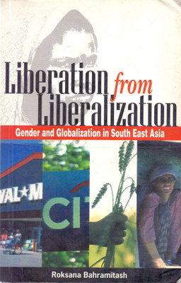 Liberation from Liberalization : Gender and Globalization in South East Asia 01 Edition(English, Paperback, Roksana Bahramitash)