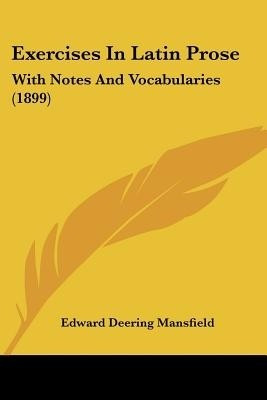 Exercises In Latin Prose(English, Paperback, Mansfield Edward Deering)