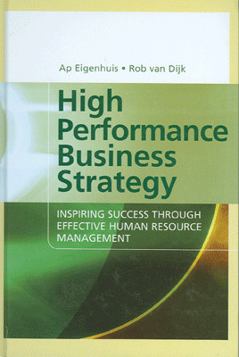 High Performance Business Strategy: Inspiring Success Through Effective Human Resource Management 01 Edition(English, Paperback, Ap Eigenhuis, Rob Van Dijk)