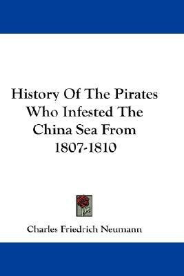 History Of The Pirates Who Infested The China Sea From 1807-1810(English, Paperback, Neumann Charles Friedrich)