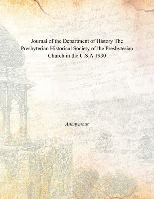 Journal of the Department of History The Presbyterian Historical Society of the Presbyterian Church in the U.S.A 1930(English, Paperback, Anonymous)