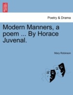 Modern Manners, a Poem ... by Horace Juvenal.(English, Paperback, Robinson Mary)