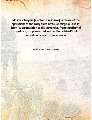 Mosby's Rangers [electronic resource]: a record of the operations of the Forty-third Battalion Virginia Cavalry, from its organi(English, Hardcover, Williamson, James Joseph,)