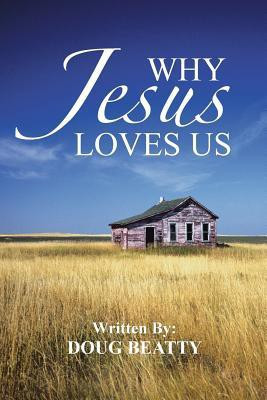 Why Jesus Loves Us(English, Paperback, Beatty Doug)