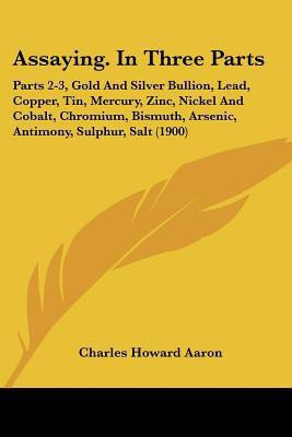 Assaying. In Three Parts(English, Paperback, Aaron Charles Howard)