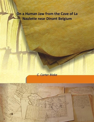 On A Human Jaw From The Cave Of La Naulette Near Dinant Belgium(English, Hardcover, C. Carter Blake)