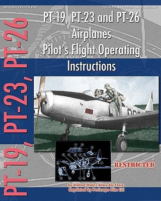 PT-19, PT-23 and PT-26 Airplanes Pilot's Flight Operating Instructions(English, Paperback, Army Air Force United States)