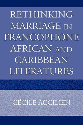 Rethinking Marriage in Francophone African and Caribbean Literatures(English, Hardcover, Accilien Cecile)