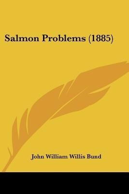 Salmon Problems (1885)(English, Paperback, Bund John William Willis)