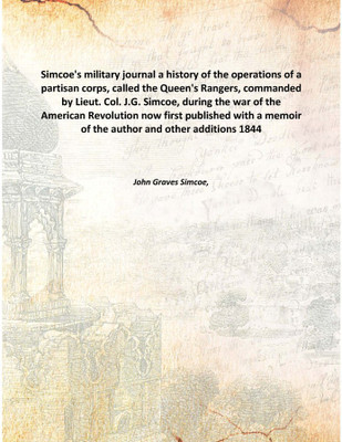 Simcoe's military journal a history of the operations of a partisan corps, called the Queen's Rangers, commanded by Lieut. Col.(English, Hardcover, John Graves Simcoe,)