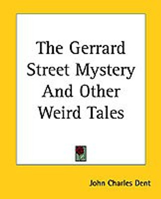 The Gerrard Street Mystery And Other Weird Tales(English, Paperback, Dent John Charles)