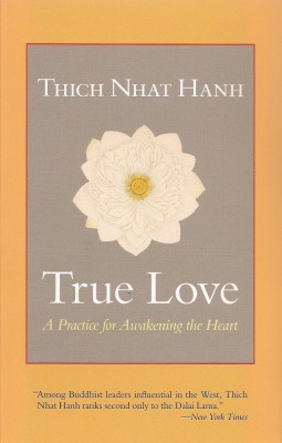 True Love : A Practice For Awakening The Heart Pb(English, Paperback, Thich Nhat Hanh)