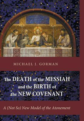 The Death of the Messiah and the Birth of the New Covenant(English, Hardcover, Gorman Michael J)