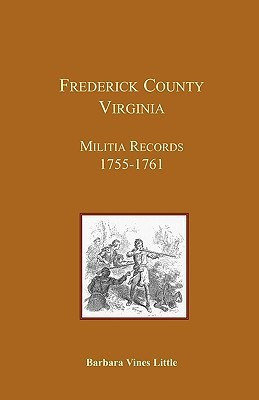Frederick County, Virginia, Militia Records 1755-1761(English, Paperback, Little Barbara Vines)