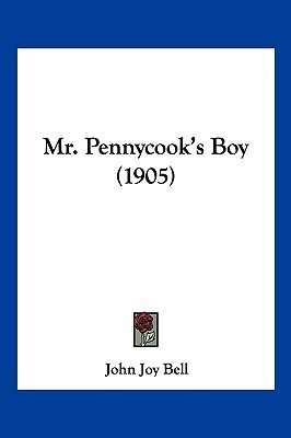 Mr. Pennycook's Boy (1905)(English, Paperback, Bell John Joy)