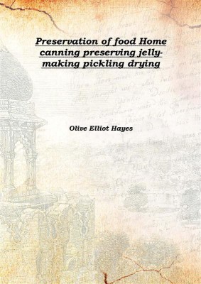 Preservation Of Food Home Canning Preserving Jelly-Making Pickling Drying 1919(English, Hardcover, Olive Elliot Hayes)