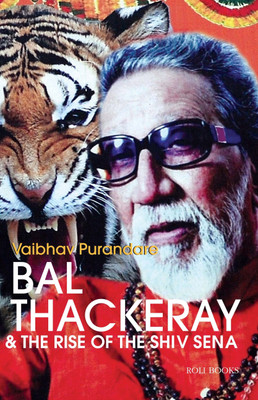 Bal Thackeray & the Rise of the Shiv Sena(English, Paperback, Vaibhav Purandare)
