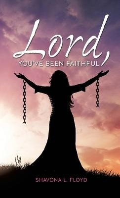 Lord, You've Been Faithful(English, Hardcover, Floyd Shavona L)
