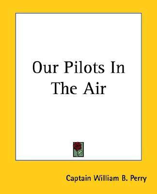 Our Pilots In The Air(English, Paperback, Perry Captain William B.)