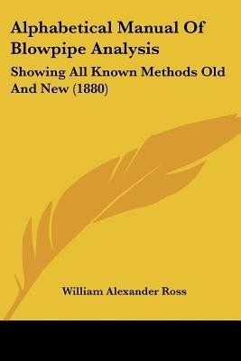 Alphabetical Manual Of Blowpipe Analysis(English, Paperback, Ross William Alexander)