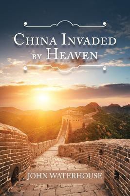 China Invaded by Heaven(English, Paperback, Waterhouse John)