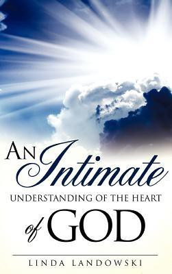 An Intimate Understanding of the Heart of God(English, Hardcover, Landowski Linda)