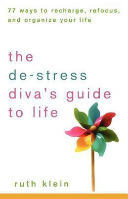 The De-stress Diva's Guide to Life  - 77 Ways to Recharge, Refocus, and Reorganize Your Life(English, Paperback, Klein Ruth)