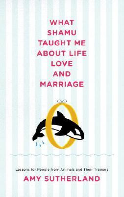What Shamu Taught Me About Life, Love and Marriage(English, Hardcover, Sutherland Amy)