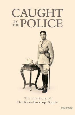 Caught by the Police(English, Hardcover, Ranjit Gupta, Meera Yog, Anandswarup Gupta, Deepak Gupta, Madhukar Gupta, Harsh Gupta)