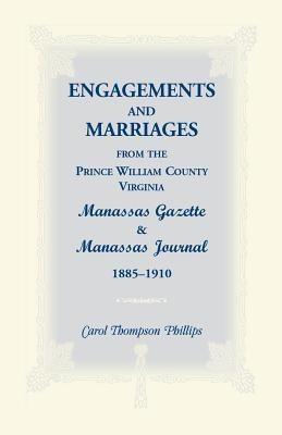 Engagements and Marriages from the Prince William County, Virginia Manassas Gazette and Manassas Journal, 1885-1910(English, Paperback, Phillips Carol Thompson)