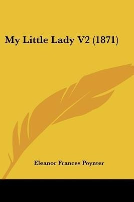 My Little Lady V2 (1871)(English, Paperback, Poynter Eleanor Frances)