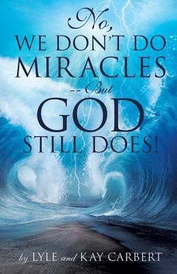 No, We Don't Do Miracles -- But God Still Does!(English, Paperback, Carbert Lyle)