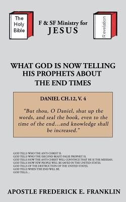 What God is Now Telling His Prophets About the End Times(English, Paperback, Franklin Apostle Frederick E.)