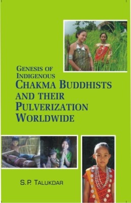 Genesis of Indigenous Chakma Buddhist and Their Pulverization Worldwide(English, Paperback, Talukdar S.P.)